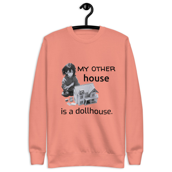 My other house is a dollhouse sweatshirt